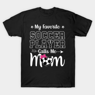 My Favorite Soccer Player Calls Me Mom T-Shirt